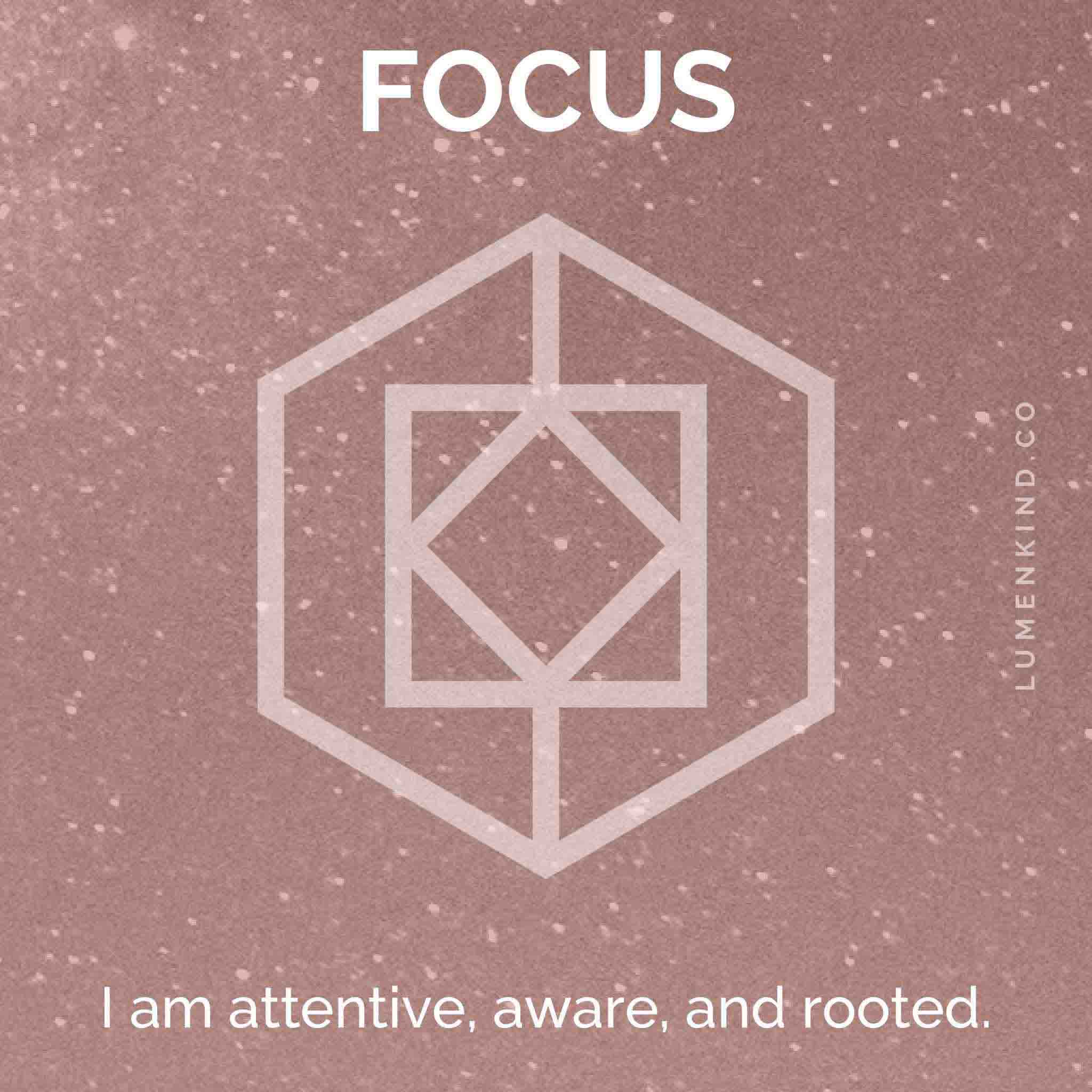 The suggested intention is FOCUS. I am attentive, aware, and rooted.