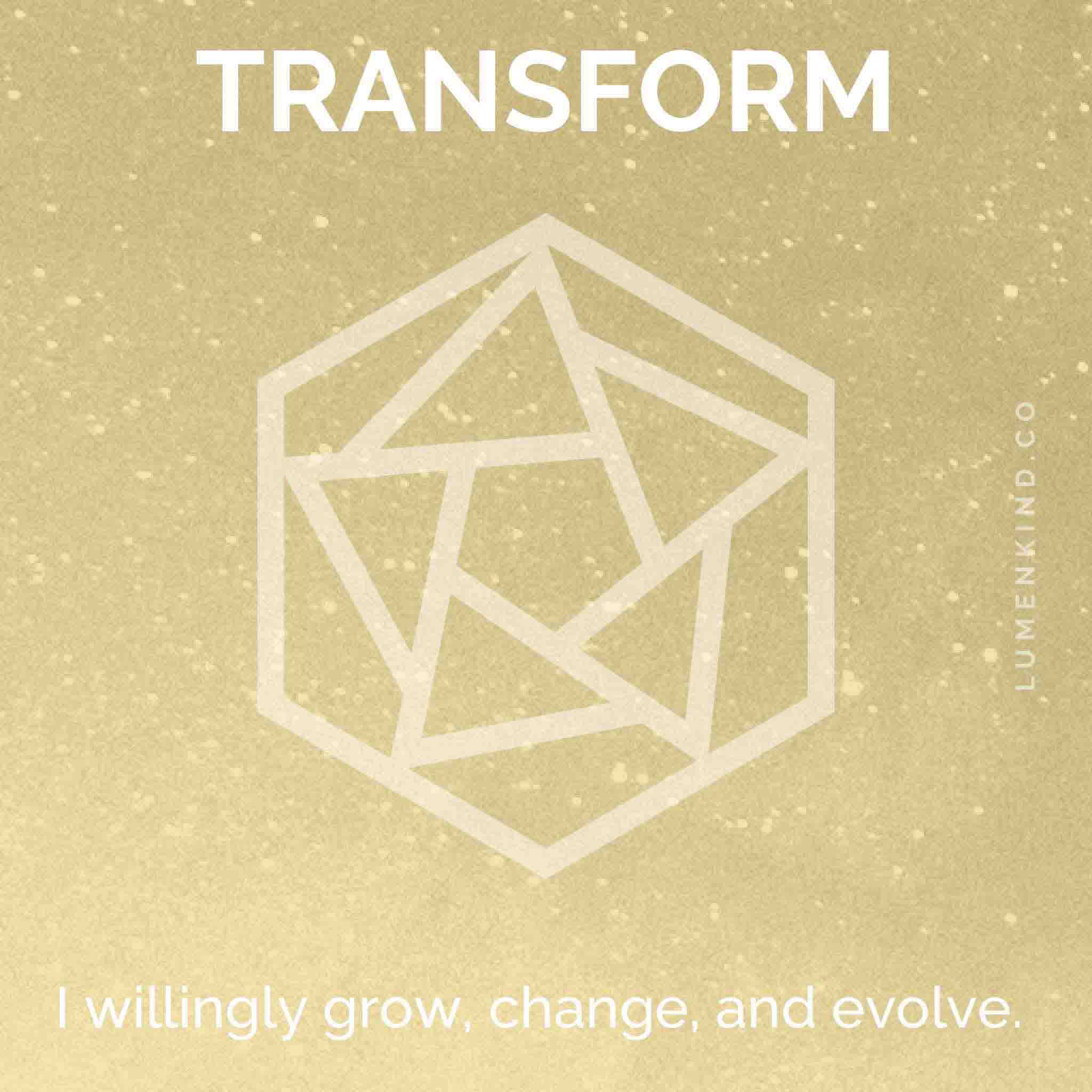 The suggested intention is TRANSFORM. I willingly grow, evolve and change.