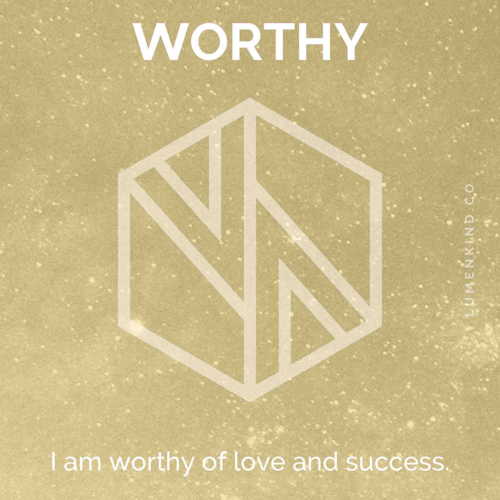 The suggested intention is WORTHY. I am worthy of love and success.