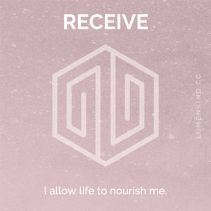 The suggested intention is RECEIVE. I allow life to nourish me.