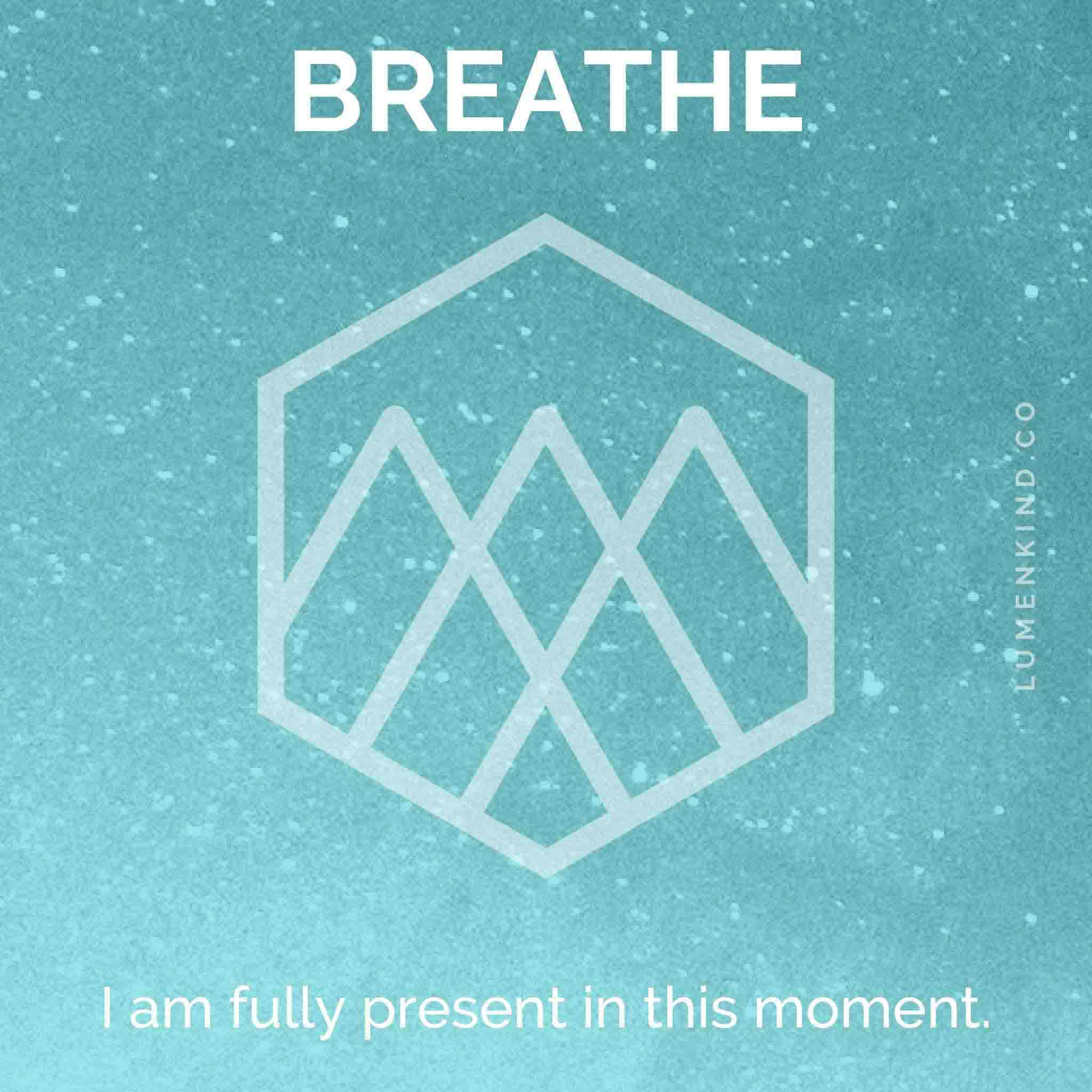 The suggested intention is BREATHE. I am fully present in this moment.