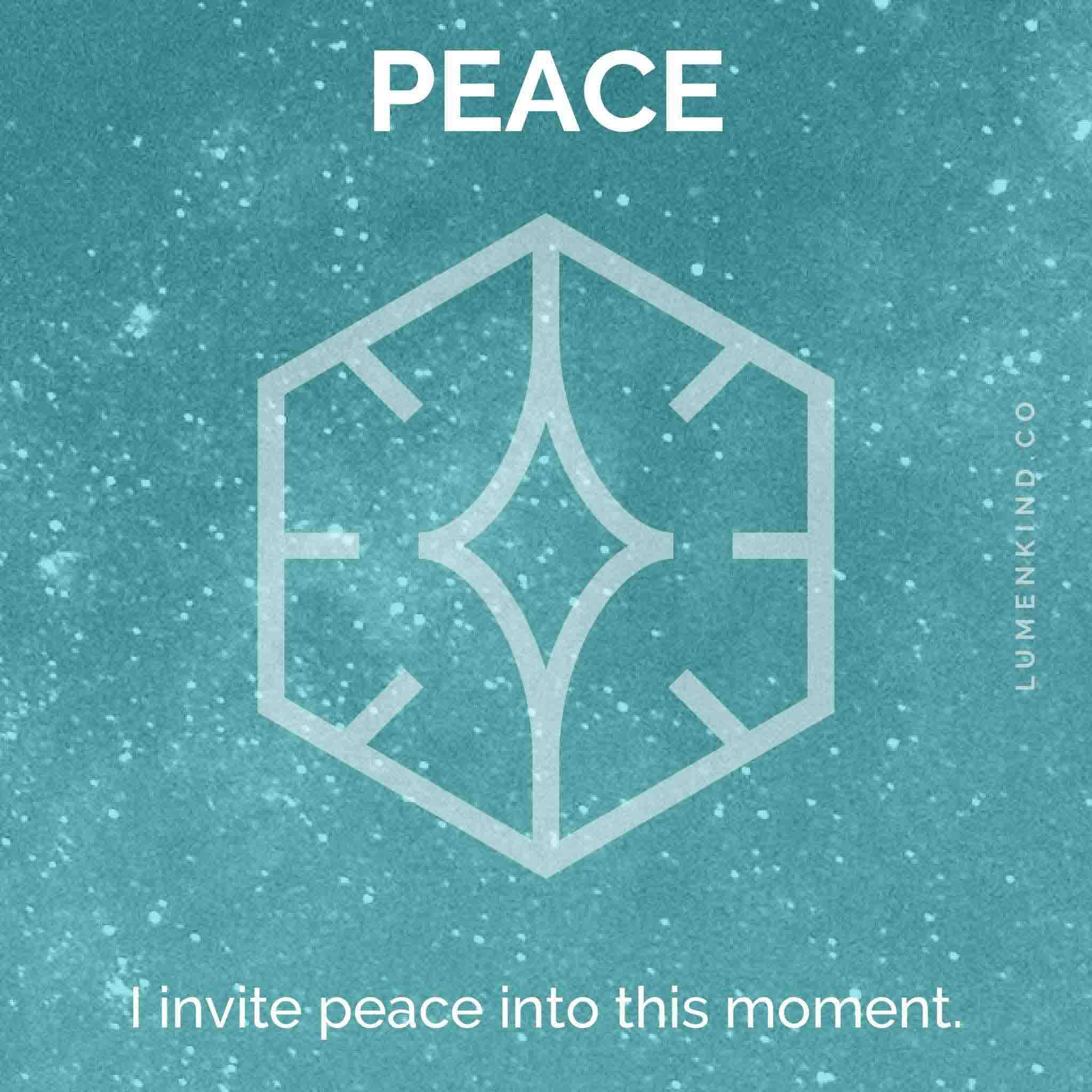 The suggested intention is PEACE. I invite peace into this moment.