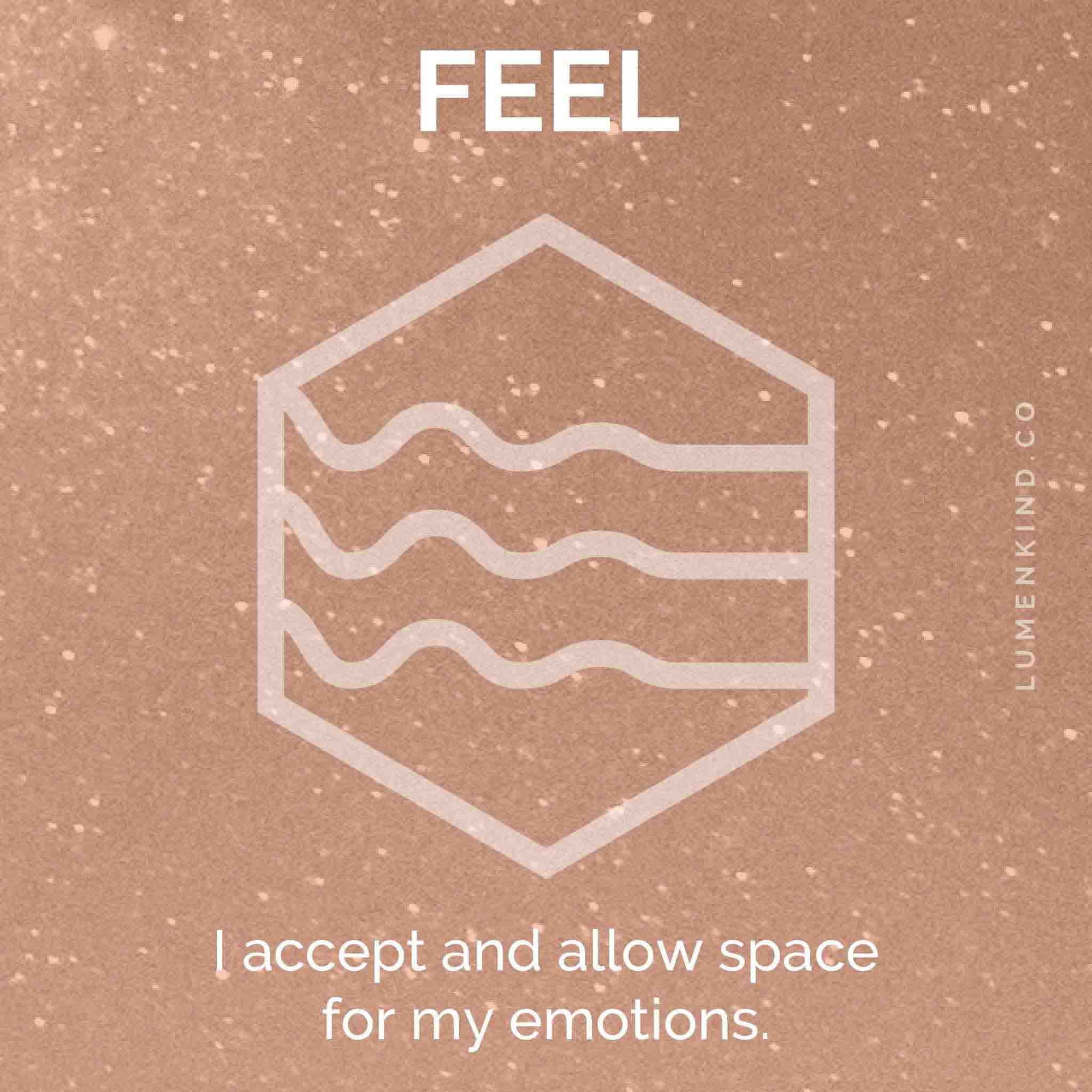 The suggested intention is FEEL. I accept and allow space for my emotions.