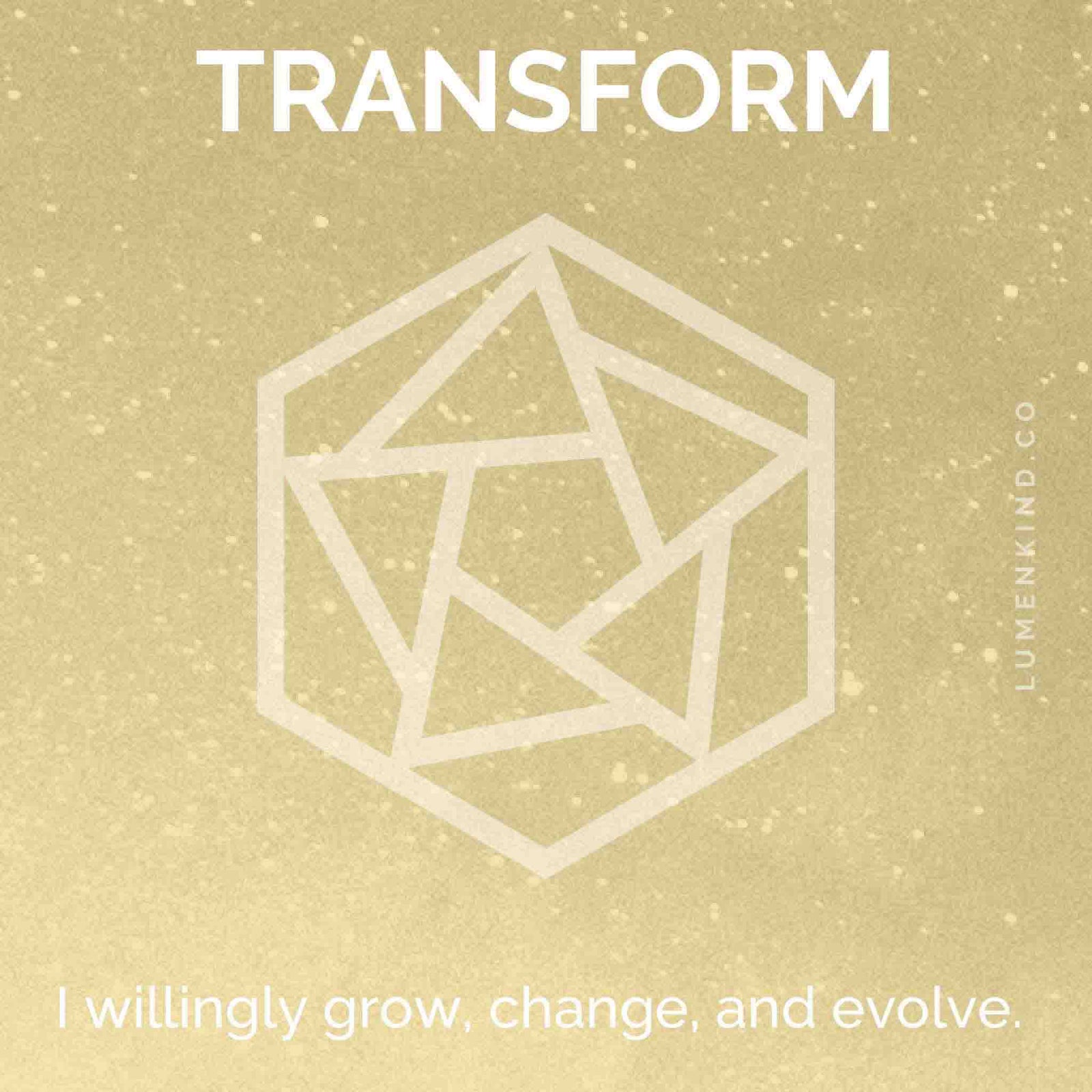 The suggested intention is TRANSFORM. I willingly grow, evolve and change.