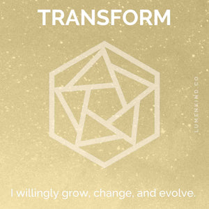 The suggested intention is TRANSFORM. I willingly grow, evolve and change.