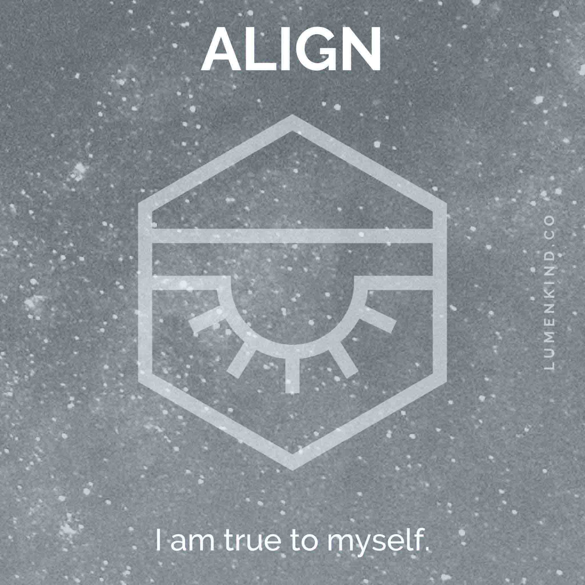 The suggested intention is ALIGN. I am true to myself.