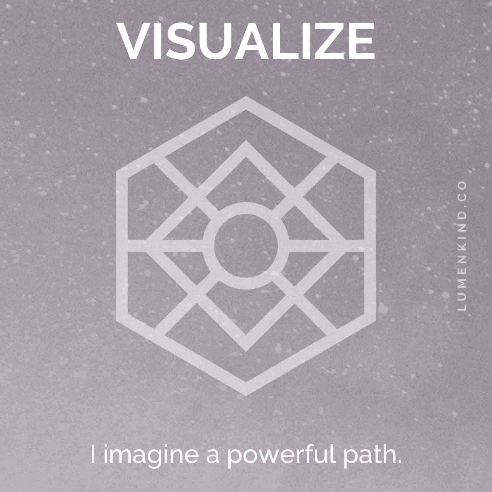 The suggested intention is VISUALIZE. I imagine a powerful path.
