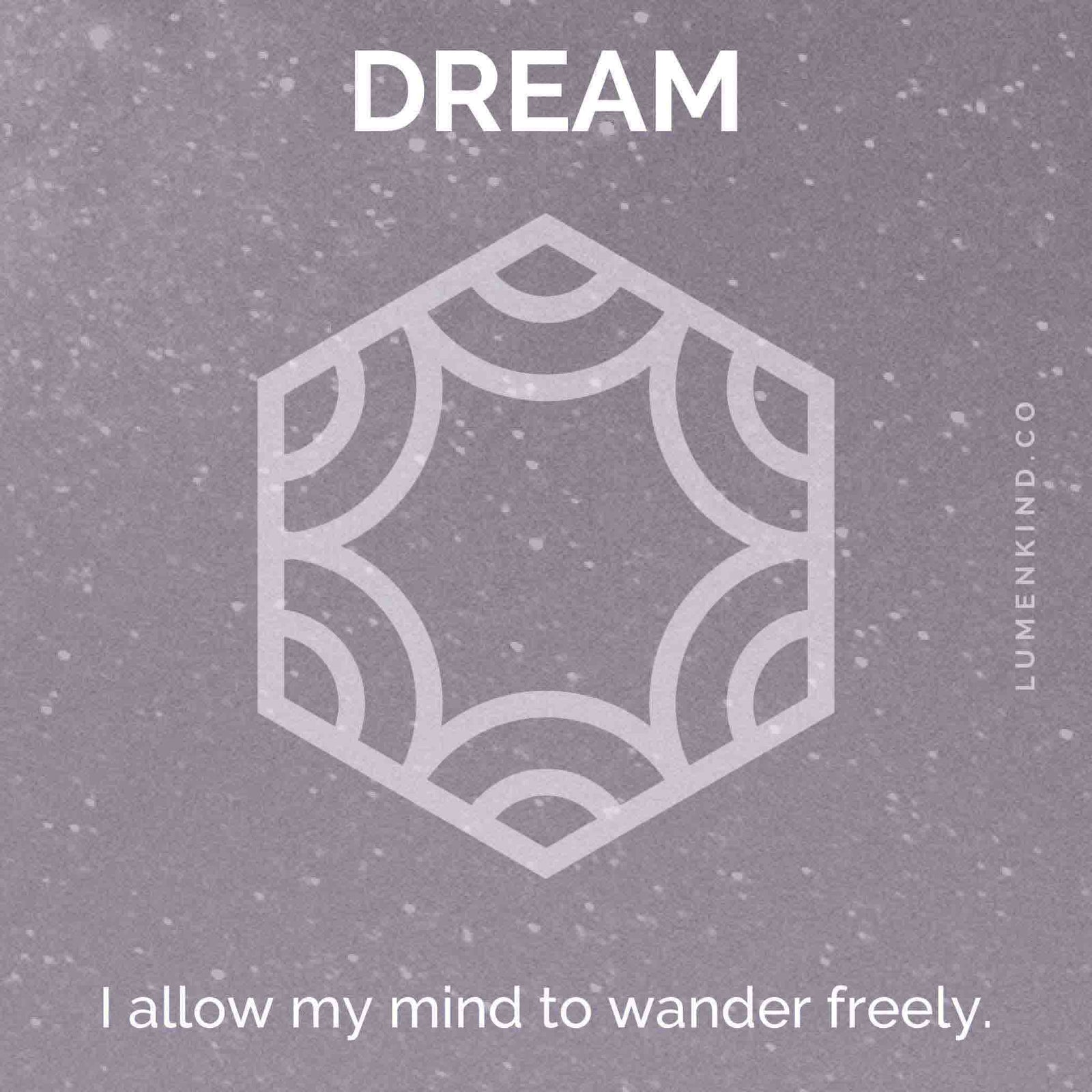 The suggested intention is DREAM. I allow my mind to wander freely.